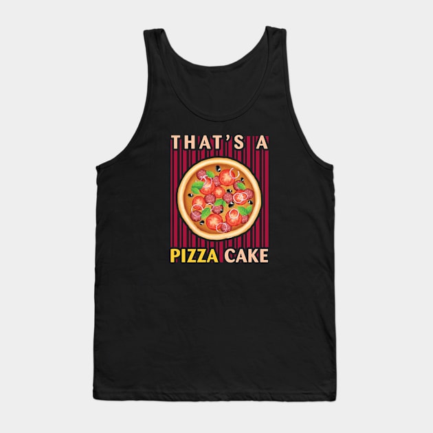 That's a Pizza Cake Tank Top by EdifyEra